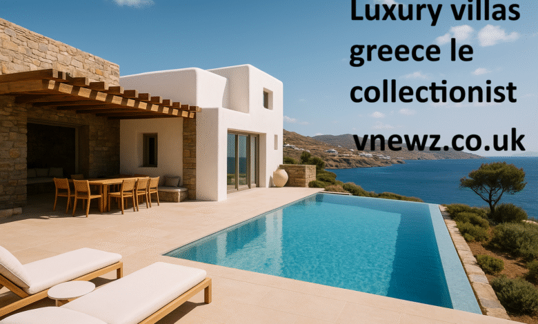 Luxury Villas Greece Le Collectionist