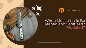 when must a knife be cleaned and sanitized​